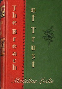 The breach of trust, Madeline Leslie